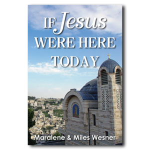 Book cover for "If Jesus Were Here Today" by Maralene and Miles Wesner