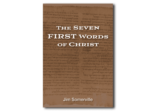 The Seven First Words of Christ - By Jim Somerville