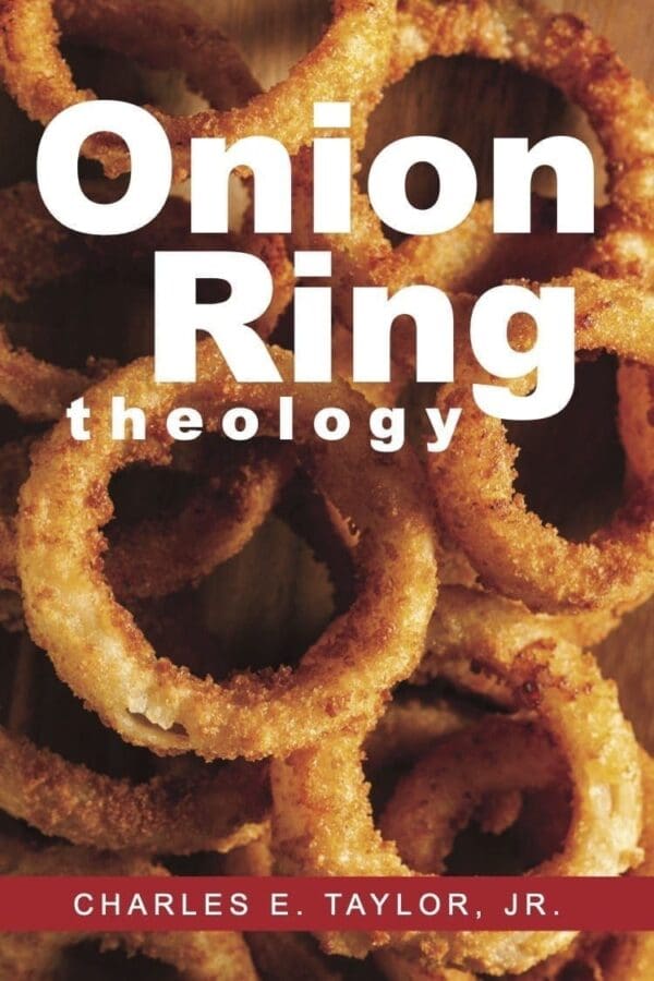 Onion Ring Theology - By Charles E. Taylor Jr. - Image 2