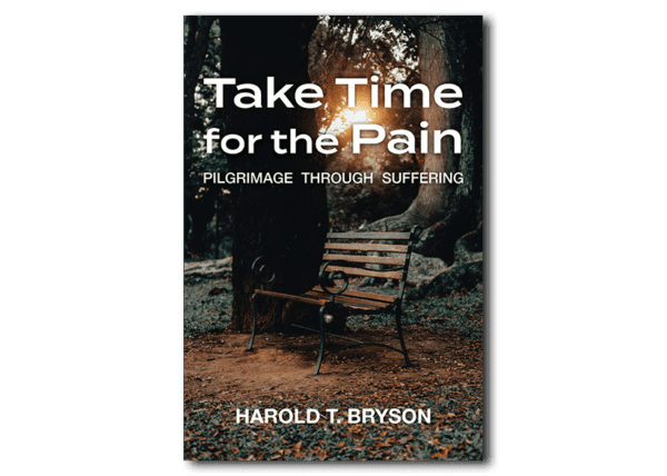 Take Time for the Pain - By Harold T. Bryson