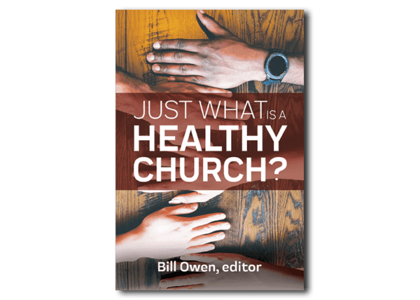 Just What Is a Healthy Church? - By Bill Owen, editor