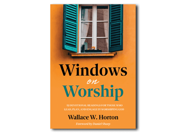 Windows on Worship - by Wallace W. Horton